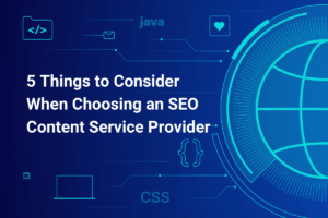 5 things to consider when choosing an SEO content service provider