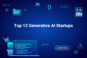 Top 12 Generative AI Startups