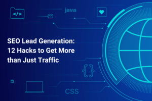 SEO Lead Generation 12 Hacks to Get More than Just Traffic